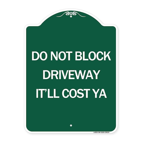 Signmission Do Not Block Driveway-Itll Cost Ya, Green & White Aluminum Sign, 18" x 24", GW-1824-24634 A-DES-GW-1824-24634 - main